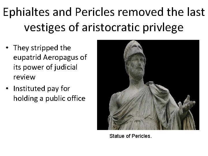 Ephialtes and Pericles removed the last vestiges of aristocratic privlege • They stripped the