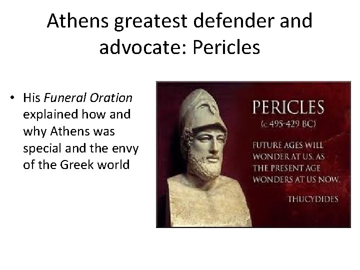 Athens greatest defender and advocate: Pericles • His Funeral Oration explained how and why