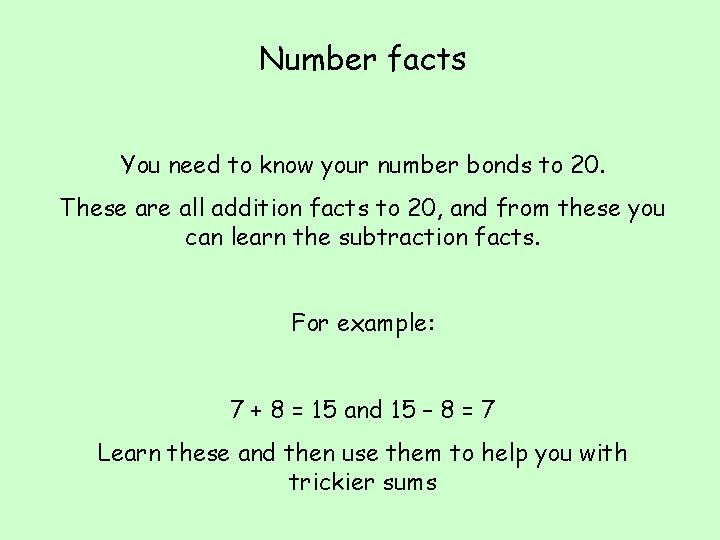 Number facts You need to know your number bonds to 20. These are all