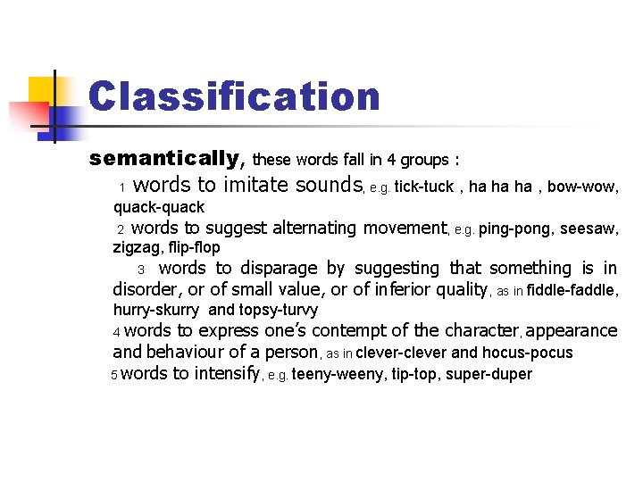 Classification semantically, these words fall in 4 groups : 1 words to imitate sounds,