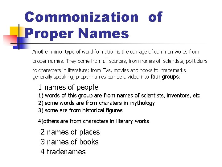 Commonization of Proper Names Another minor type of word-formation is the coinage of common