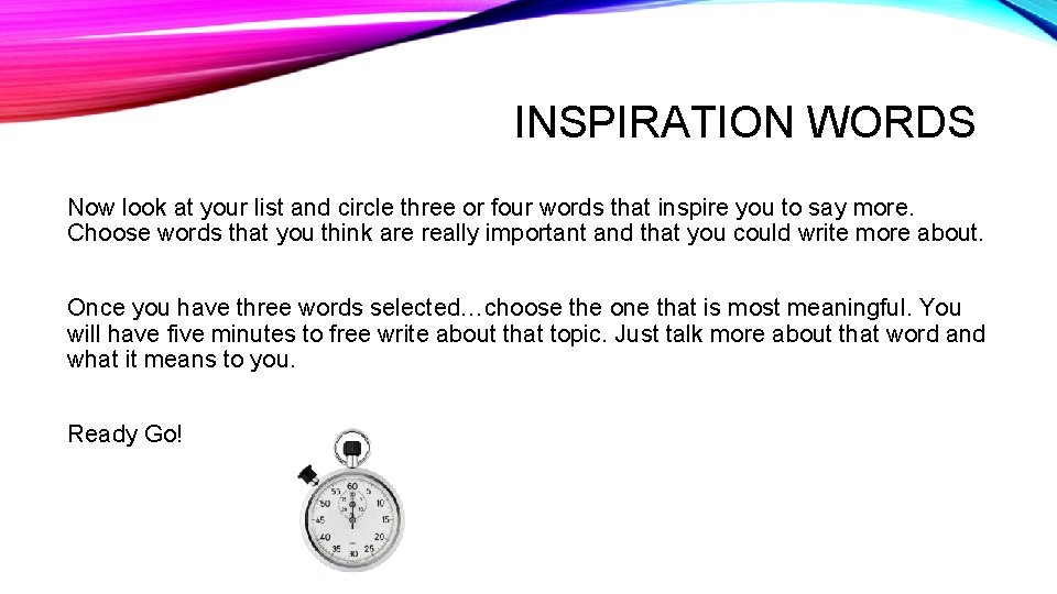 INSPIRATION WORDS Now look at your list and circle three or four words that