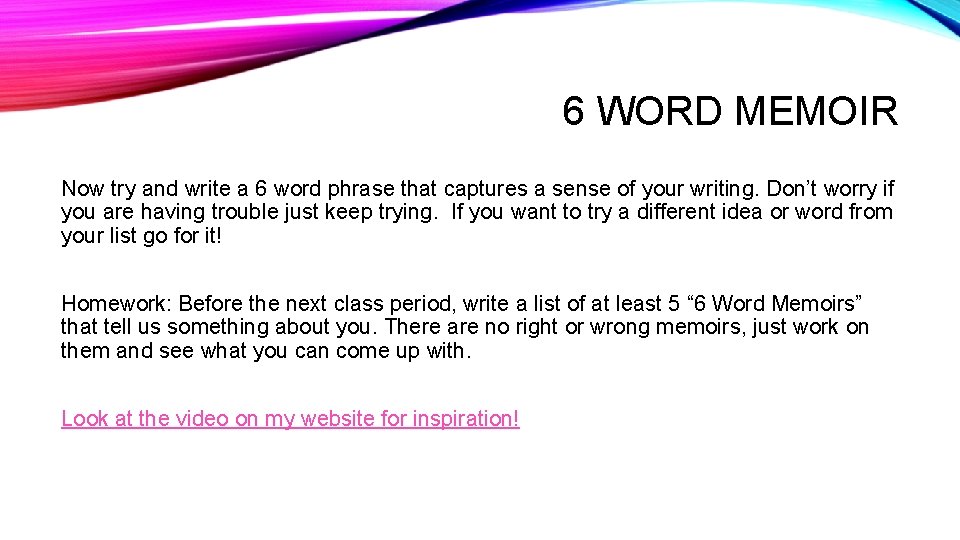 6 WORD MEMOIR Now try and write a 6 word phrase that captures a