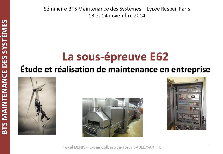 BTS MAINTENANCE DES SYSTÈMES Séminaire BTS Maintenance des Systèmes – Lycée Raspail Paris 13