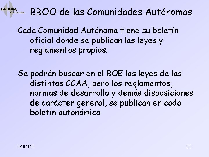 BBOO de las Comunidades Autónomas Cada Comunidad Autónoma tiene su boletín oficial donde se