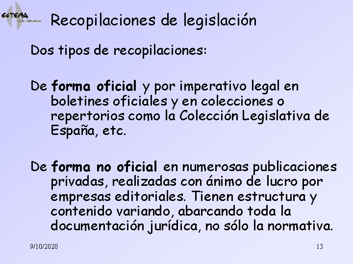 Recopilaciones de legislación Dos tipos de recopilaciones: De forma oficial y por imperativo legal