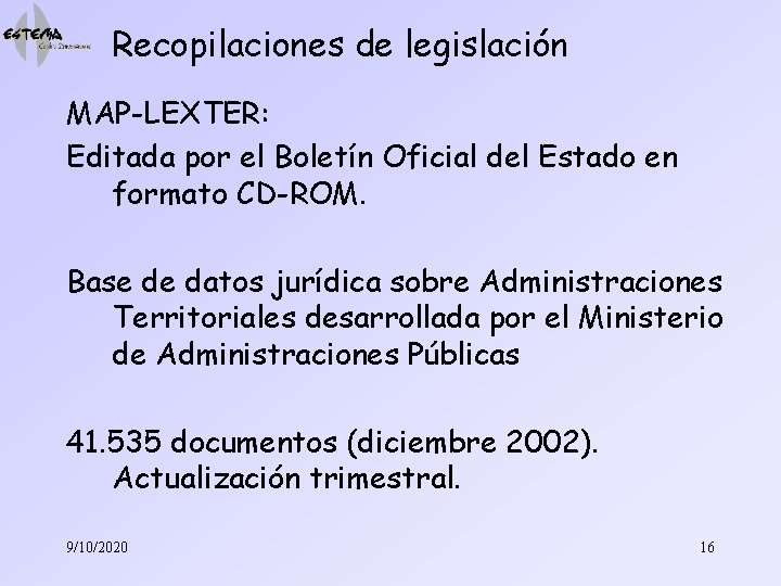 Recopilaciones de legislación MAP-LEXTER: Editada por el Boletín Oficial del Estado en formato CD-ROM.