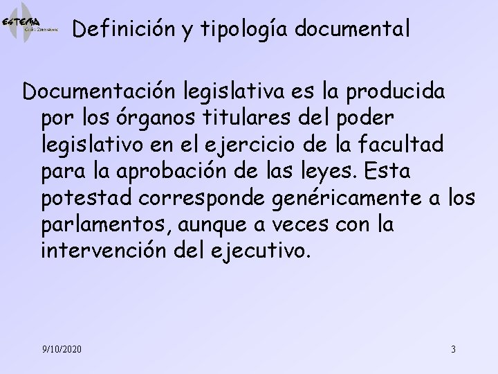 Definición y tipología documental Documentación legislativa es la producida por los órganos titulares del