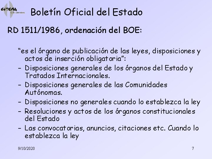 Boletín Oficial del Estado RD 1511/1986, ordenación del BOE: “es el órgano de publicación