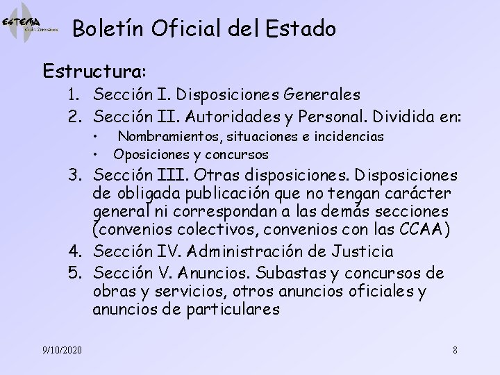 Boletín Oficial del Estado Estructura: 1. Sección I. Disposiciones Generales 2. Sección II. Autoridades