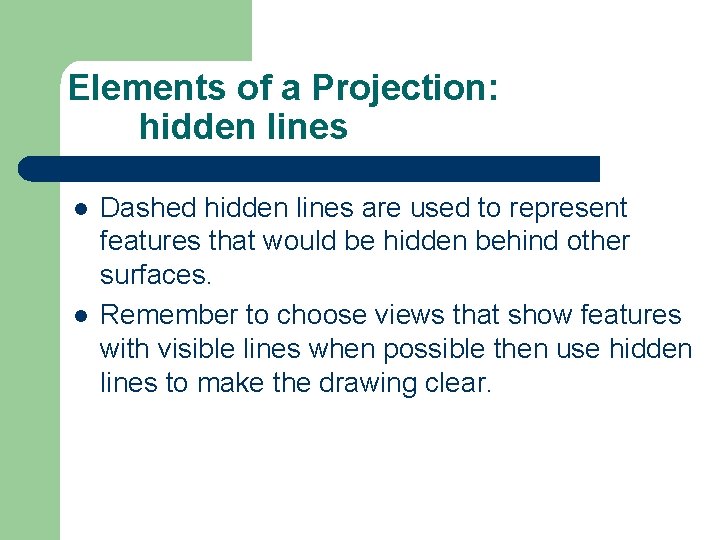 Elements of a Projection: hidden lines l l Dashed hidden lines are used to