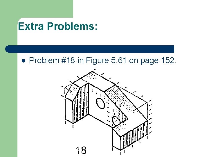 Extra Problems: l Problem #18 in Figure 5. 61 on page 152. 