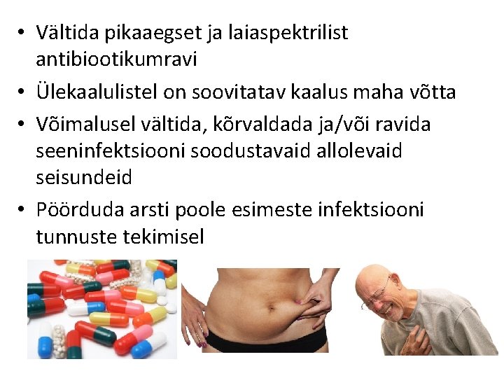  • Vältida pikaaegset ja laiaspektrilist antibiootikumravi • Ülekaalulistel on soovitatav kaalus maha võtta