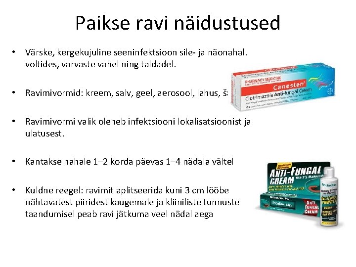 Paikse ravi näidustused • Värske, kergekujuline seeninfektsioon sile- ja näonahal, voltides, varvaste vahel ning