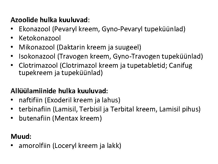 Azoolide hulka kuuluvad: • Ekonazool (Pevaryl kreem, Gyno-Pevaryl tupeküünlad) • Ketokonazool • Mikonazool (Daktarin