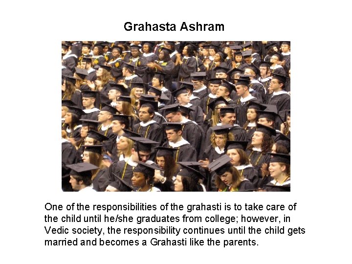 Grahasta Ashram One of the responsibilities of the grahasti is to take care of