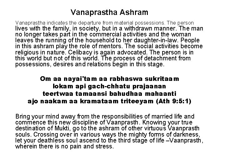 Vanaprastha Ashram Vanaprastha indicates the departure from material possessions. The person lives with the