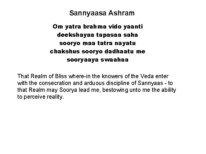 Sannyaasa Ashram Om yatra brahma vido yaanti deekshayaa tapasaa saha sooryo maa tatra nayatu