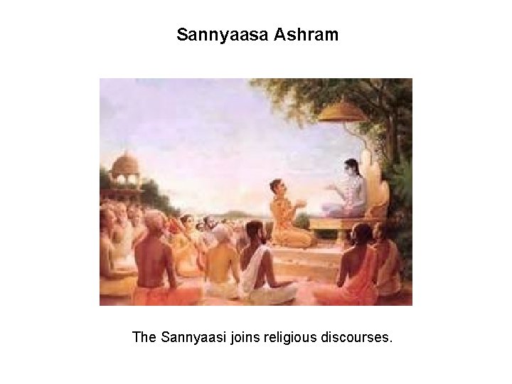 Sannyaasa Ashram The Sannyaasi joins religious discourses. 