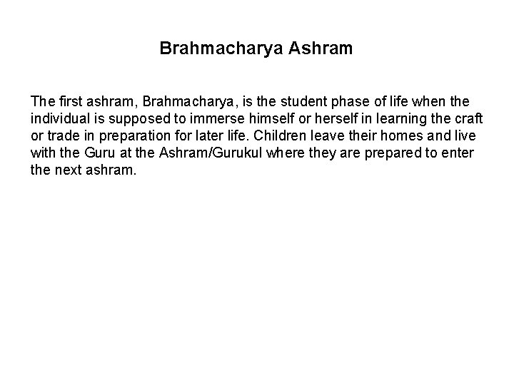 Brahmacharya Ashram The first ashram, Brahmacharya, is the student phase of life when the