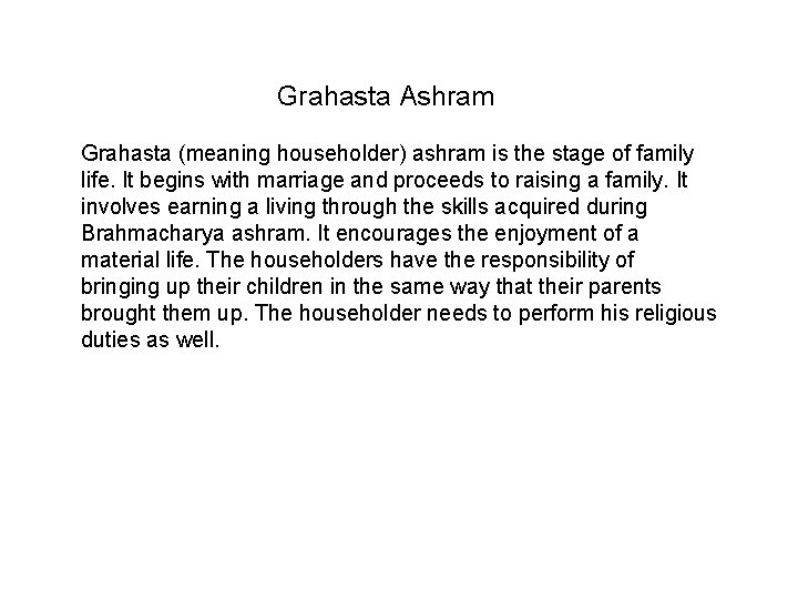 Grahasta Ashram Grahasta (meaning householder) ashram is the stage of family life. It begins