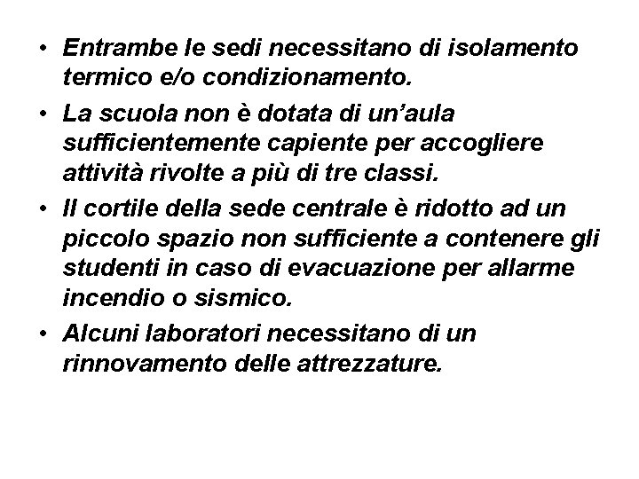  • Entrambe le sedi necessitano di isolamento termico e/o condizionamento. • La scuola