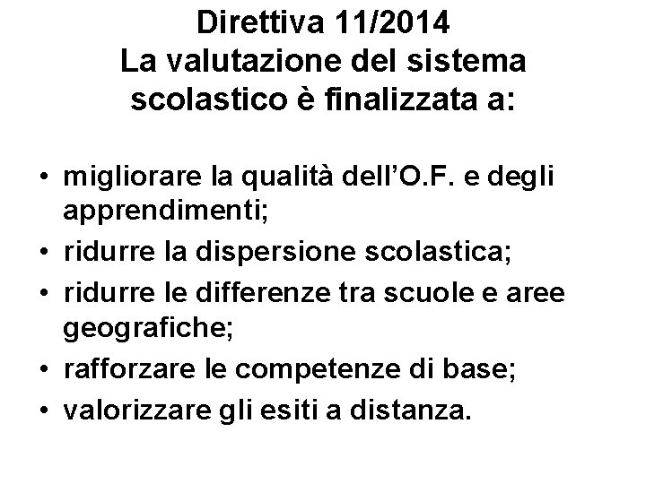 Direttiva 11/2014 La valutazione del sistema scolastico è finalizzata a: • migliorare la qualità