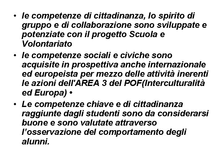  • le competenze di cittadinanza, lo spirito di gruppo e di collaborazione sono