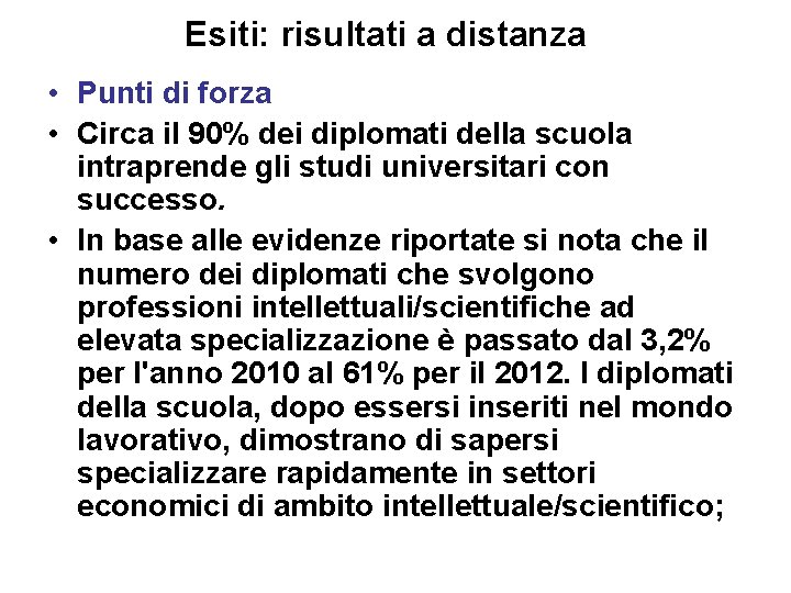 Esiti: risultati a distanza • Punti di forza • Circa il 90% dei diplomati