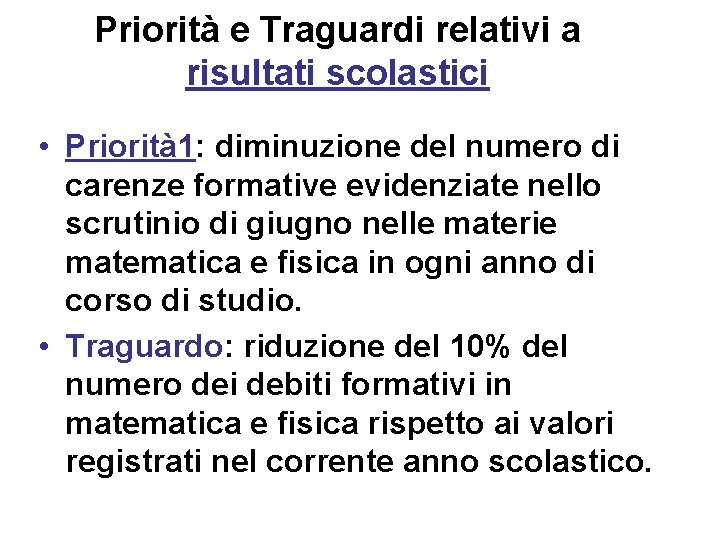 Priorità e Traguardi relativi a risultati scolastici • Priorità 1: diminuzione del numero di