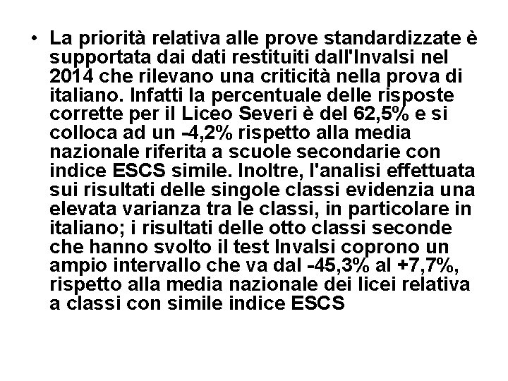  • La priorità relativa alle prove standardizzate è supportata dai dati restituiti dall'Invalsi