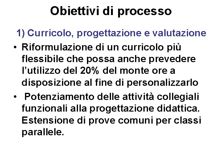 Obiettivi di processo 1) Curricolo, progettazione e valutazione • Riformulazione di un curricolo più