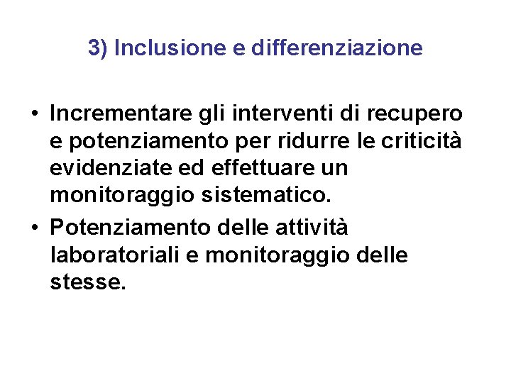 3) Inclusione e differenziazione • Incrementare gli interventi di recupero e potenziamento per ridurre