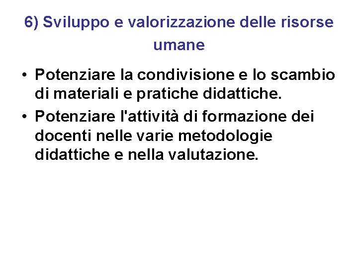 6) Sviluppo e valorizzazione delle risorse umane • Potenziare la condivisione e lo scambio