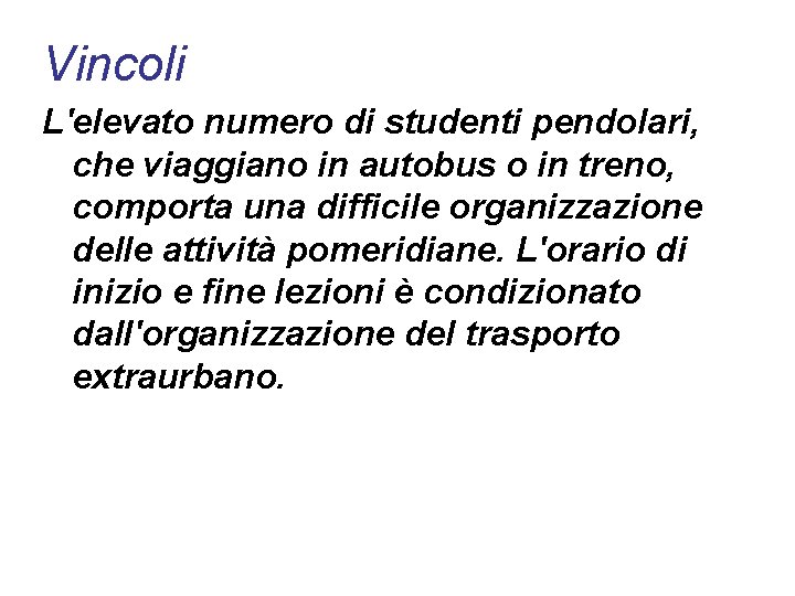 Vincoli L'elevato numero di studenti pendolari, che viaggiano in autobus o in treno, comporta