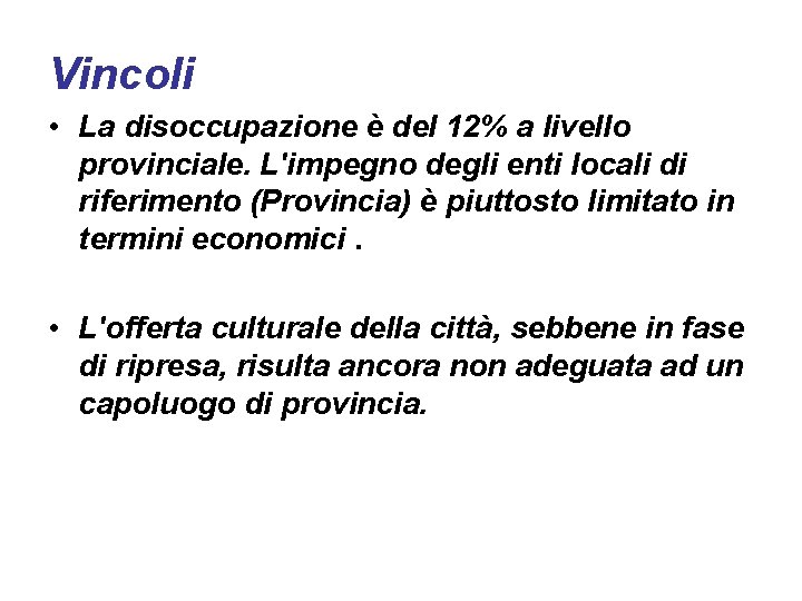 Vincoli • La disoccupazione è del 12% a livello provinciale. L'impegno degli enti locali