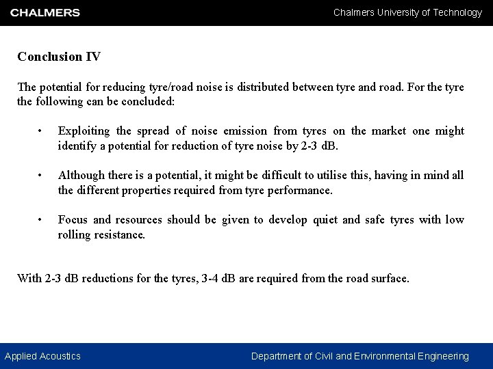 Chalmers University of Technology Conclusion IV The potential for reducing tyre/road noise is distributed