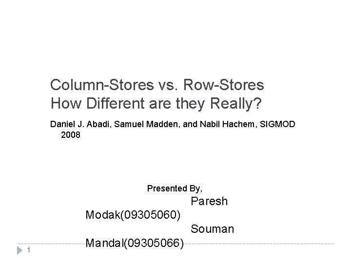 Column-Stores vs. Row-Stores How Different are they Really? Daniel J. Abadi, Samuel Madden, and