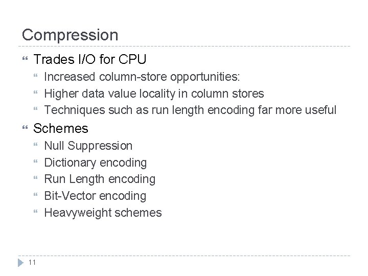 Compression Trades I/O for CPU Increased column-store opportunities: Higher data value locality in column