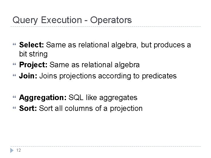 Query Execution - Operators Select: Same as relational algebra, but produces a bit string