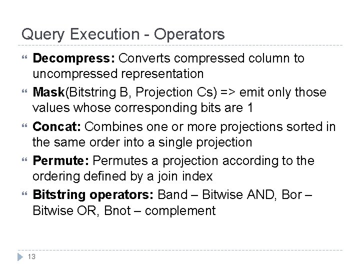 Query Execution - Operators Decompress: Converts compressed column to uncompressed representation Mask(Bitstring B, Projection