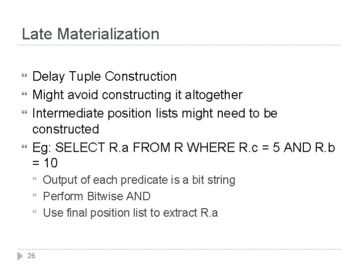 Late Materialization Delay Tuple Construction Might avoid constructing it altogether Intermediate position lists might