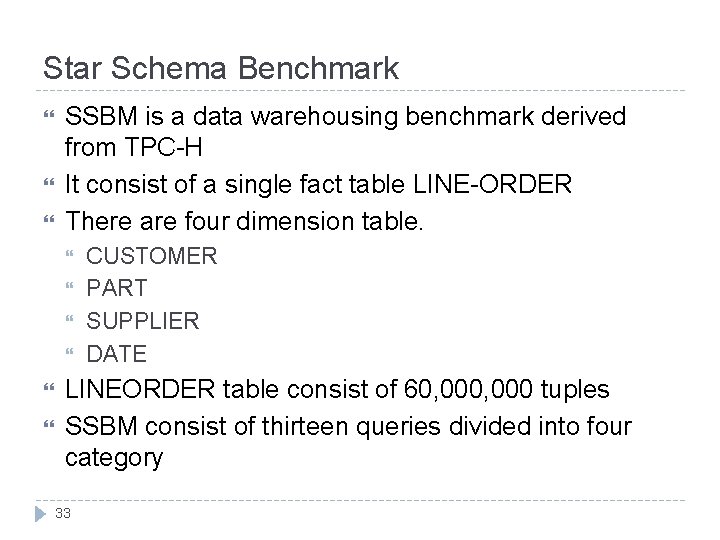 Star Schema Benchmark SSBM is a data warehousing benchmark derived from TPC-H It consist
