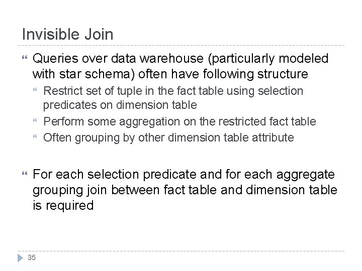 Invisible Join Queries over data warehouse (particularly modeled with star schema) often have following