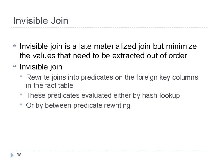 Invisible Join Invisible join is a late materialized join but minimize the values that