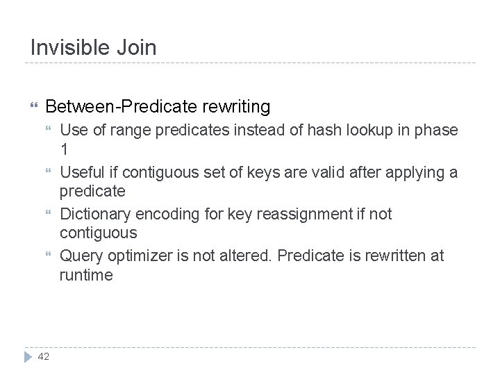 Invisible Join Between-Predicate rewriting 42 Use of range predicates instead of hash lookup in