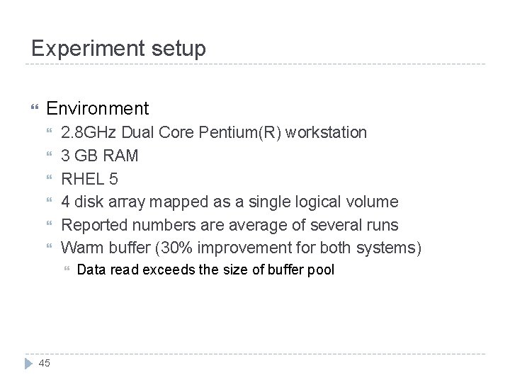Experiment setup Environment 2. 8 GHz Dual Core Pentium(R) workstation 3 GB RAM RHEL
