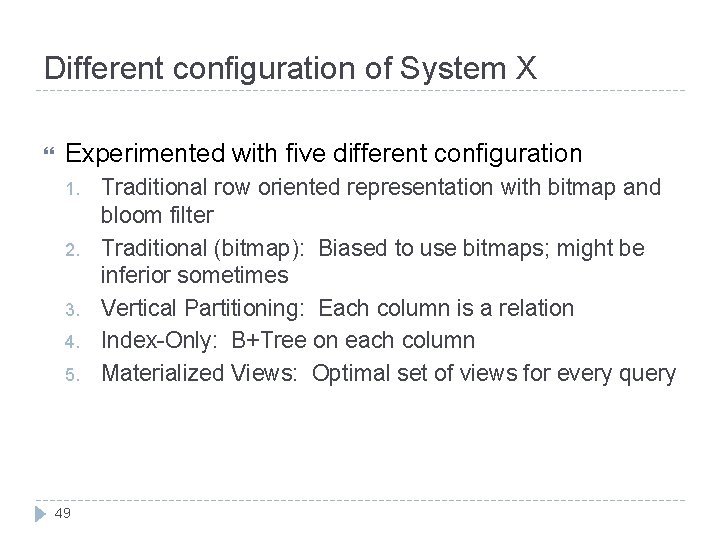 Different configuration of System X Experimented with five different configuration 1. 2. 3. 4.