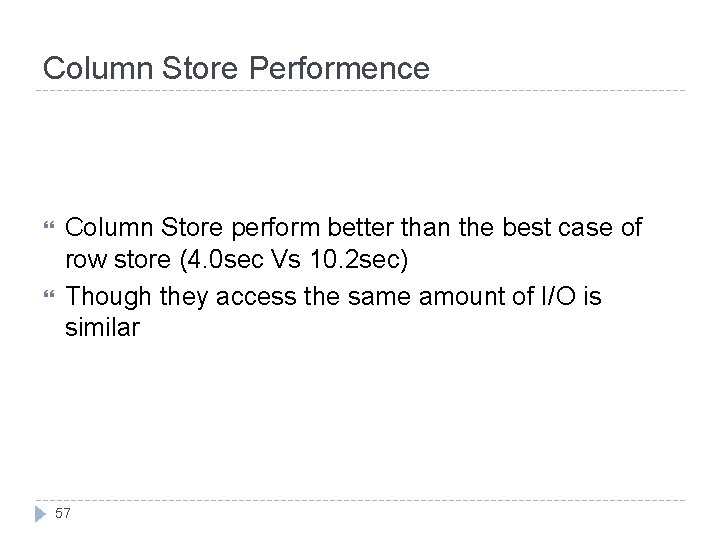 Column Store Performence Column Store perform better than the best case of row store
