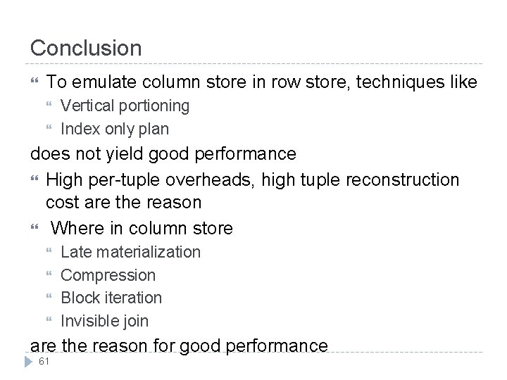 Conclusion To emulate column store in row store, techniques like Vertical portioning Index only